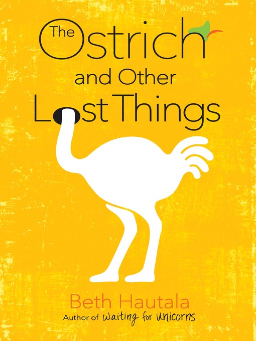 Title details for The Ostrich and Other Lost Things by Beth Hautala - Wait list